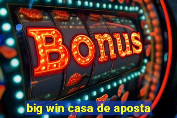 big win casa de aposta